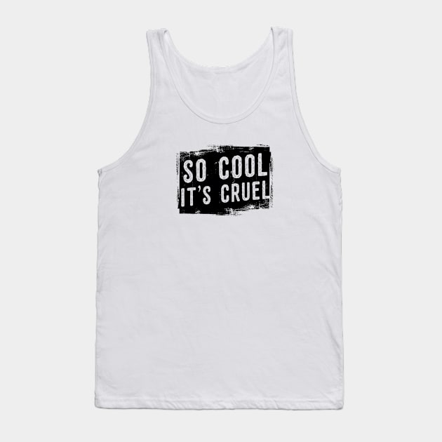 So cool it's cruel Tank Top by OsFrontis